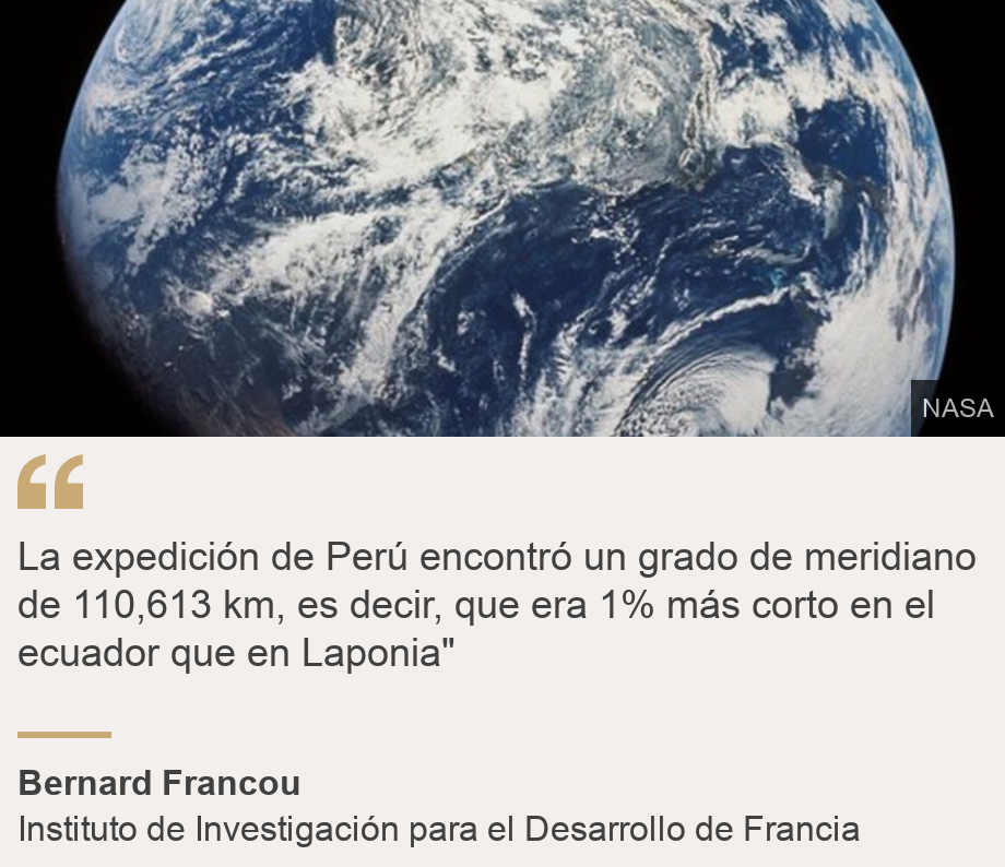 "La expedición de Perú encontró un grado de meridiano de 110,613 km, es decir, que era 1% más corto en el ecuador que en Laponia" ", Source: Bernard Francou, Source description: Instituto de Investigación para el Desarrollo de Francia, Image: 