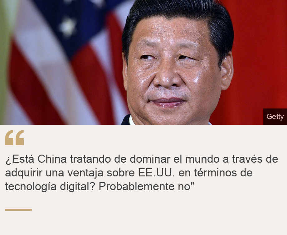 "¿Está China tratando de dominar el mundo a través de adquirir una ventaja sobre EE.UU. en términos de tecnología digital? Probablemente no"", Source: , Source description: , Image: Xi Jinping