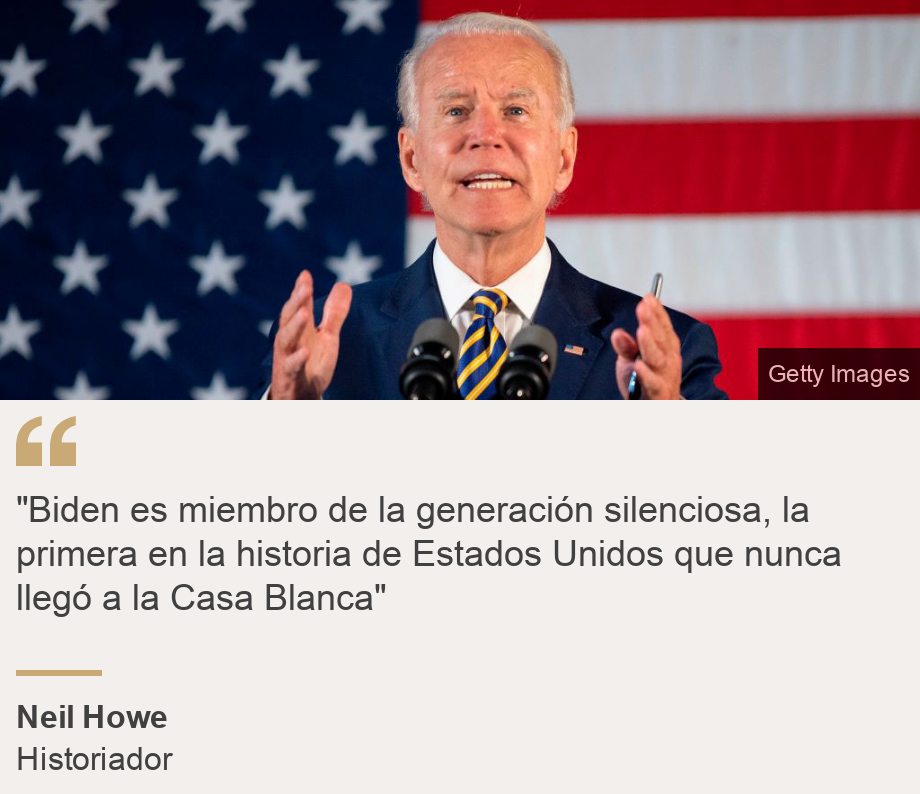 ""Biden es miembro de la generación silenciosa, la primera en la historia de Estados Unidos que nunca llegó a la Casa Blanca"", Source: Neil Howe, Source description: Historiador, Image: Joe Biden