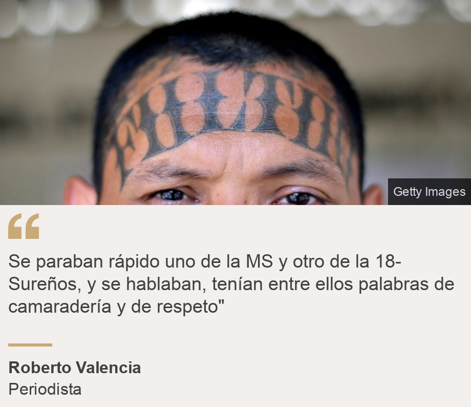 "Se paraban rápido uno de la MS y otro de la 18-Sureños, y se hablaban, tenían entre ellos palabras de camaradería y de respeto"", Source: Roberto Valencia, Source description: Periodista, Image: Pandillero de la MS-13