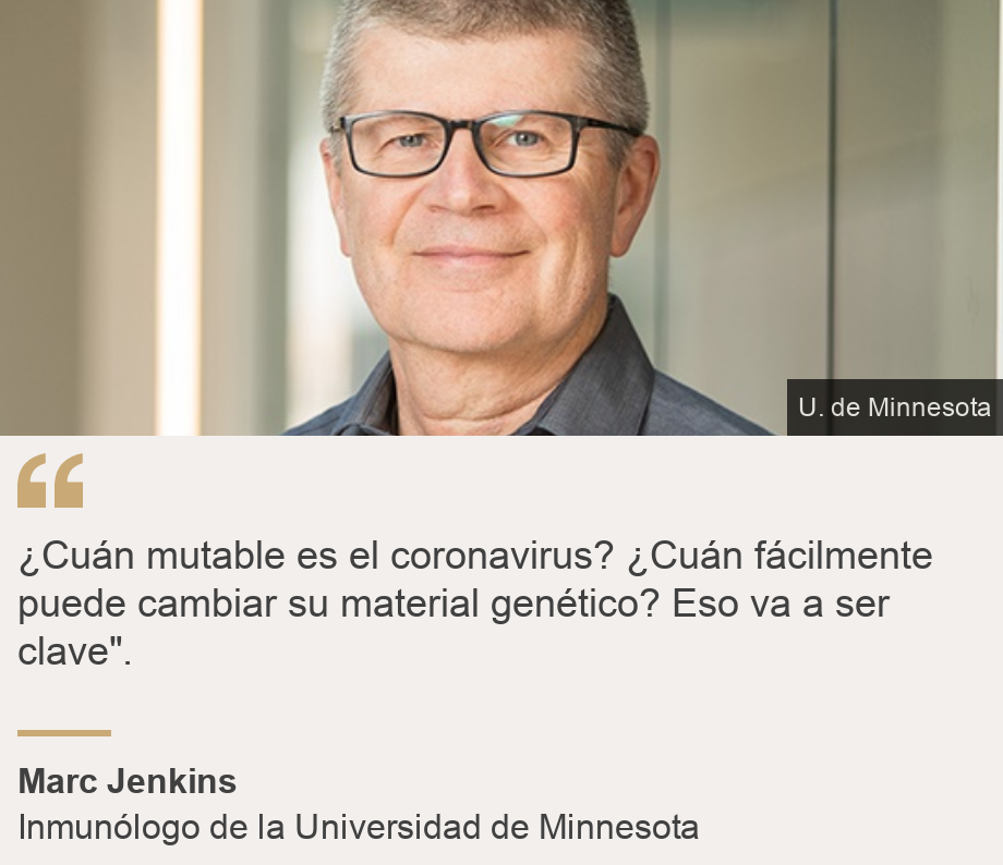 "¿Cuán mutable es el coronavirus? ¿Cuán fácilmente puede cambiar su material genético? Eso va a ser clave".", Source: Marc Jenkins, Source description: Inmunólogo de la Universidad de Minnesota, Image: Marc Jenkins