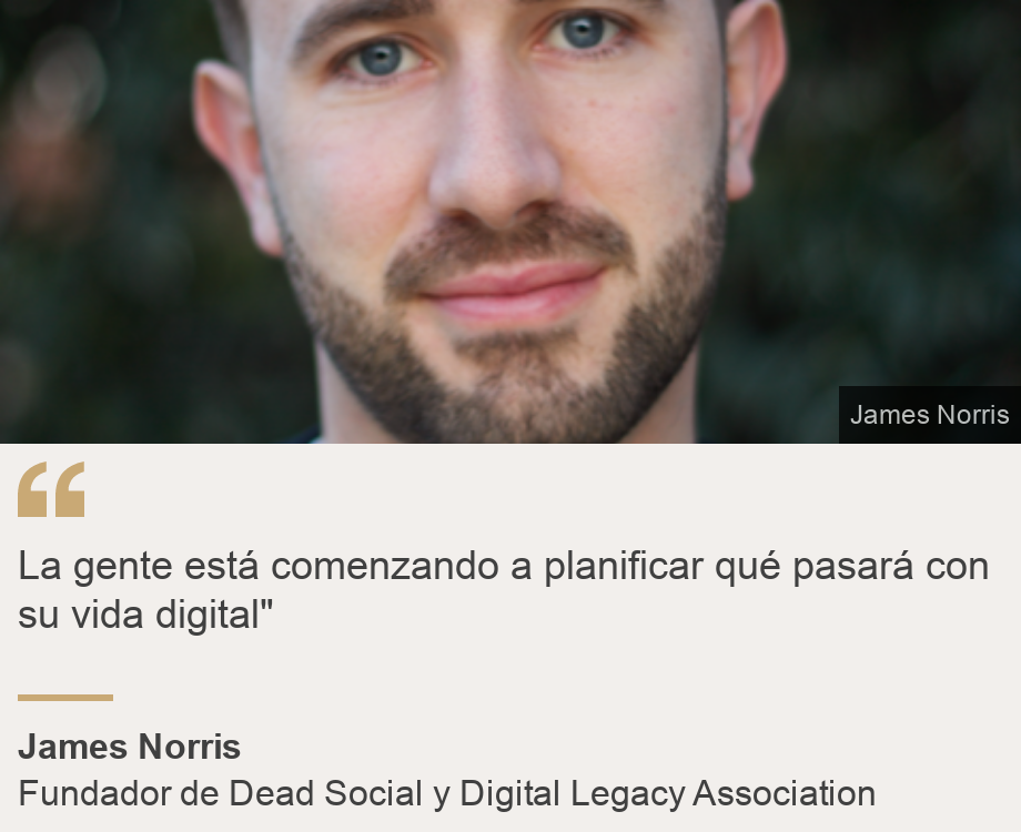 "La gente está comenzando a planificar qué pasará con su vida digital"", Source: James Norris, Source description: Fundador de Dead Social y Digital Legacy Association, Image: James Norris