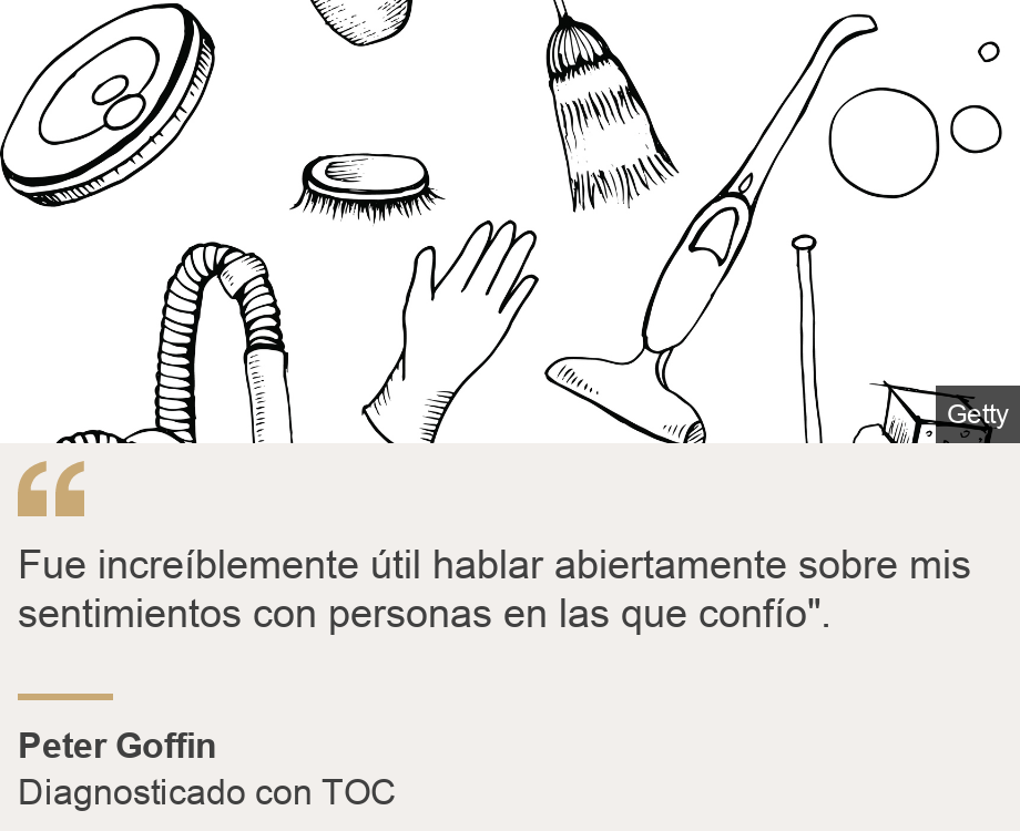 "Fue increíblemente útil hablar abiertamente sobre mis sentimientos con personas en las que confío".", Source: Peter Goffin, Source description: Diagnosticado con TOC, Image: 