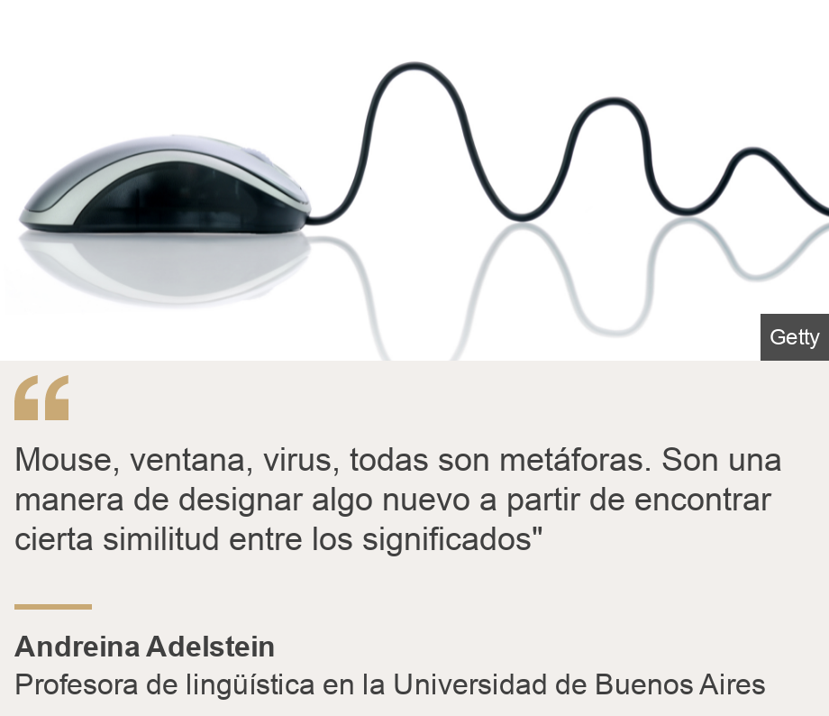 "Mouse, ventana, virus, todas son metáforas. Son una manera de designar algo nuevo a partir de encontrar cierta similitud entre los significados"", Source: Andreina Adelstein, Source description: Profesora de lingüística en la Universidad de Buenos Aires, Image: Mouse de computadora.