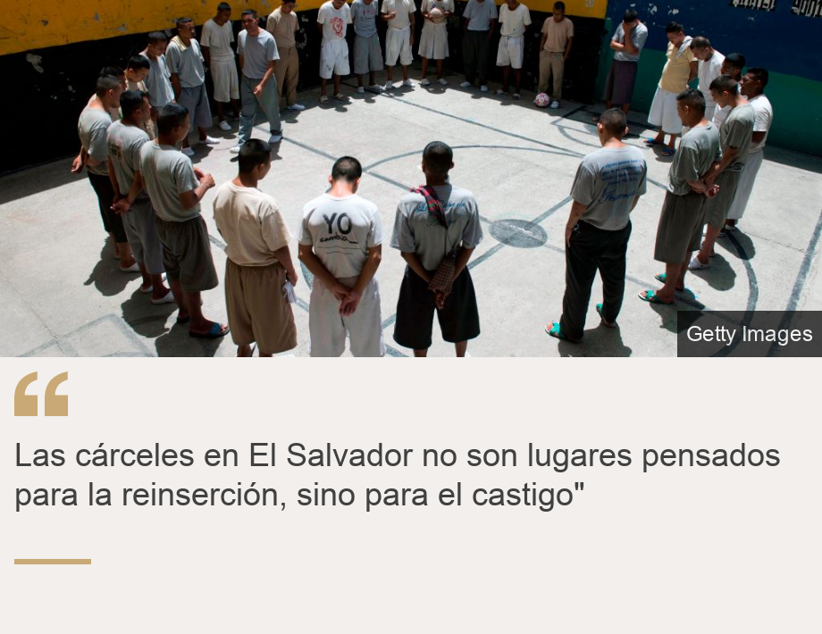 "Las cárceles en El Salvador no son lugares pensados para la reinserción, sino para el castigo"", Source: , Source description: , Image: 