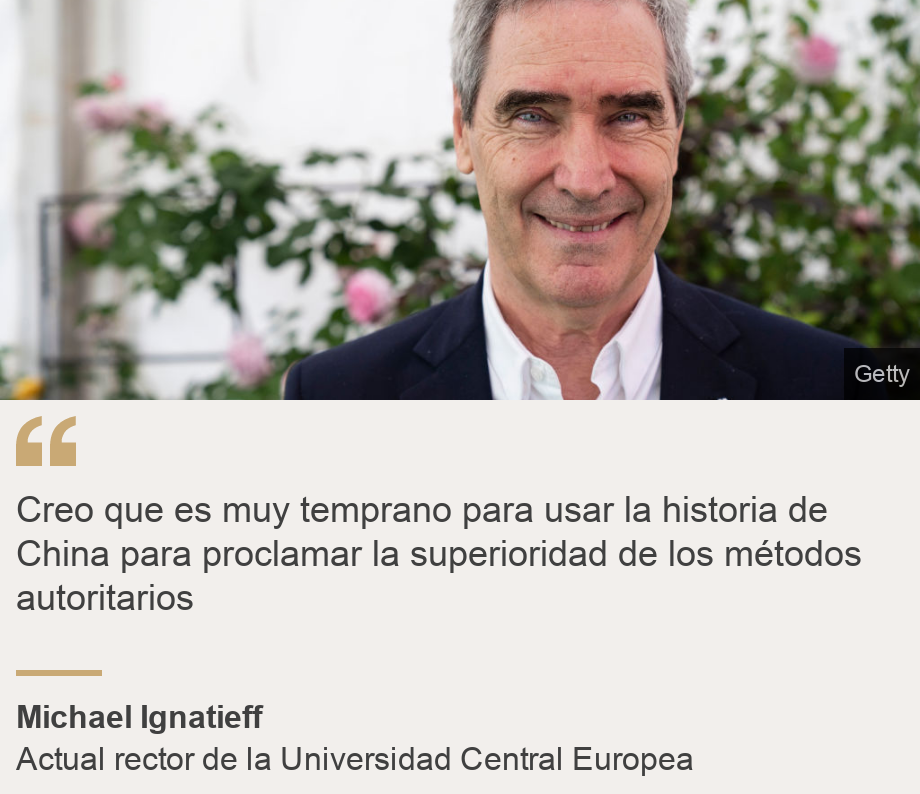 "Creo que es muy temprano para usar la historia de China para proclamar la superioridad de los métodos autoritarios", Source: Michael Ignatieff, Source description: Actual rector de la Universidad Central Europea, Image: Michael Ignatieff