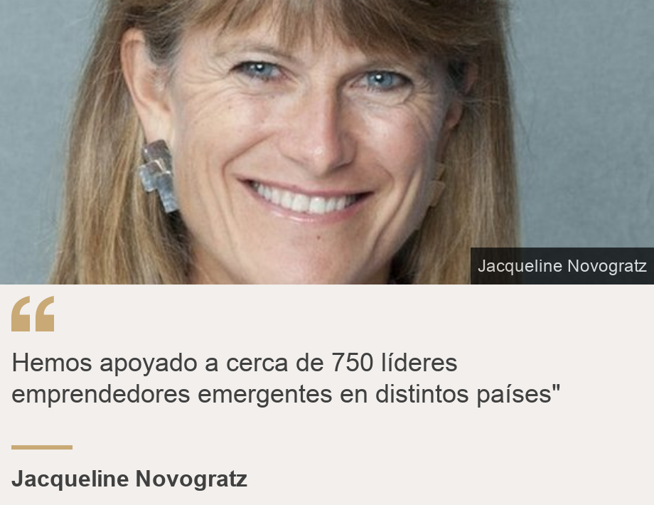 "Hemos apoyado a cerca de 750 líderes emprendedores emergentes en distintos países"", Source: Jacqueline Novogratz, Source description: , Image: 