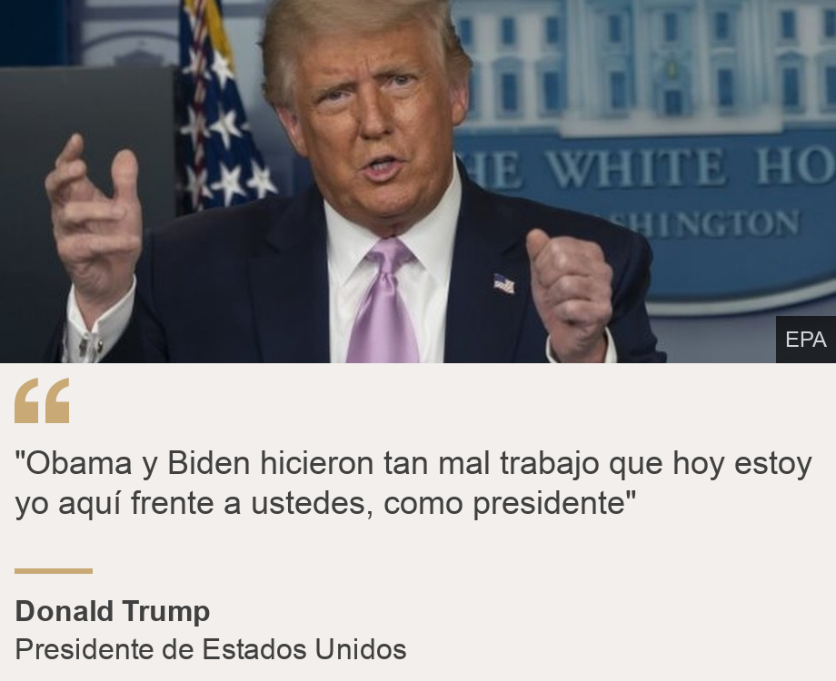 ""Obama y Biden hicieron tan mal trabajo que hoy estoy yo aquí frente a ustedes, como presidente"", Source: Donald Trump, Source description: Presidente de Estados Unidos, Image: Donald Trump