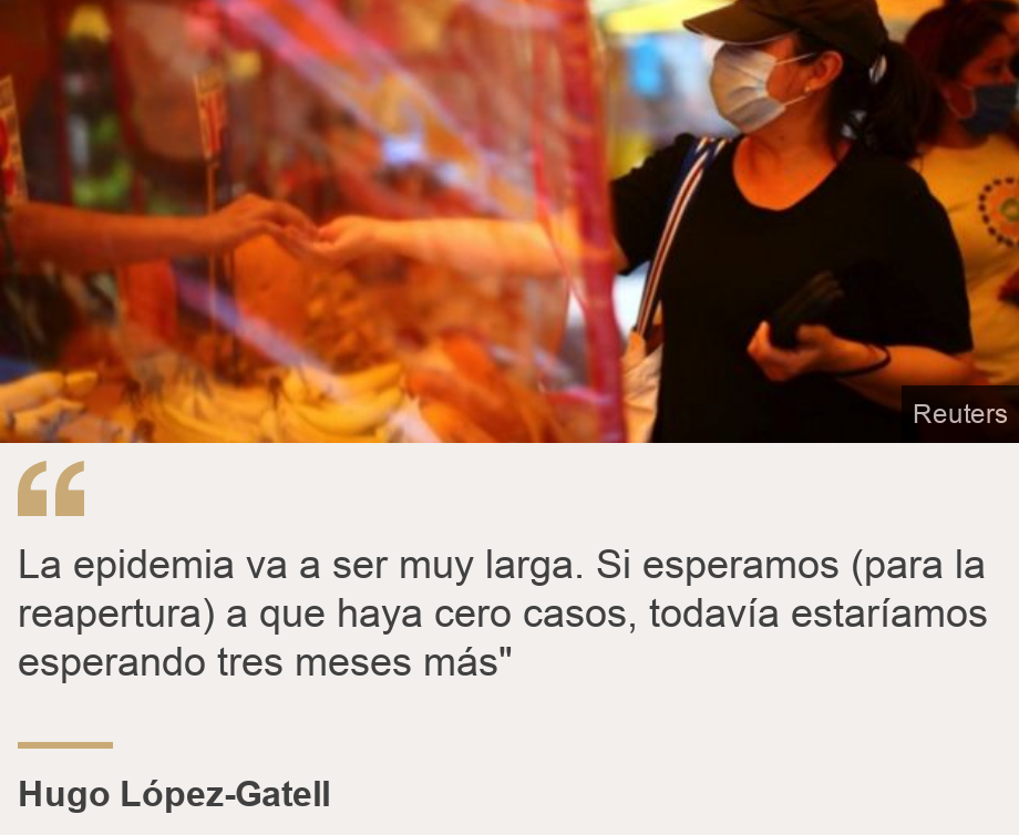"La epidemia va a ser muy larga. Si esperamos (para la reapertura) a que haya cero casos, todavía estaríamos esperando tres meses más"", Source: Hugo López-Gatell, Source description: , Image: 