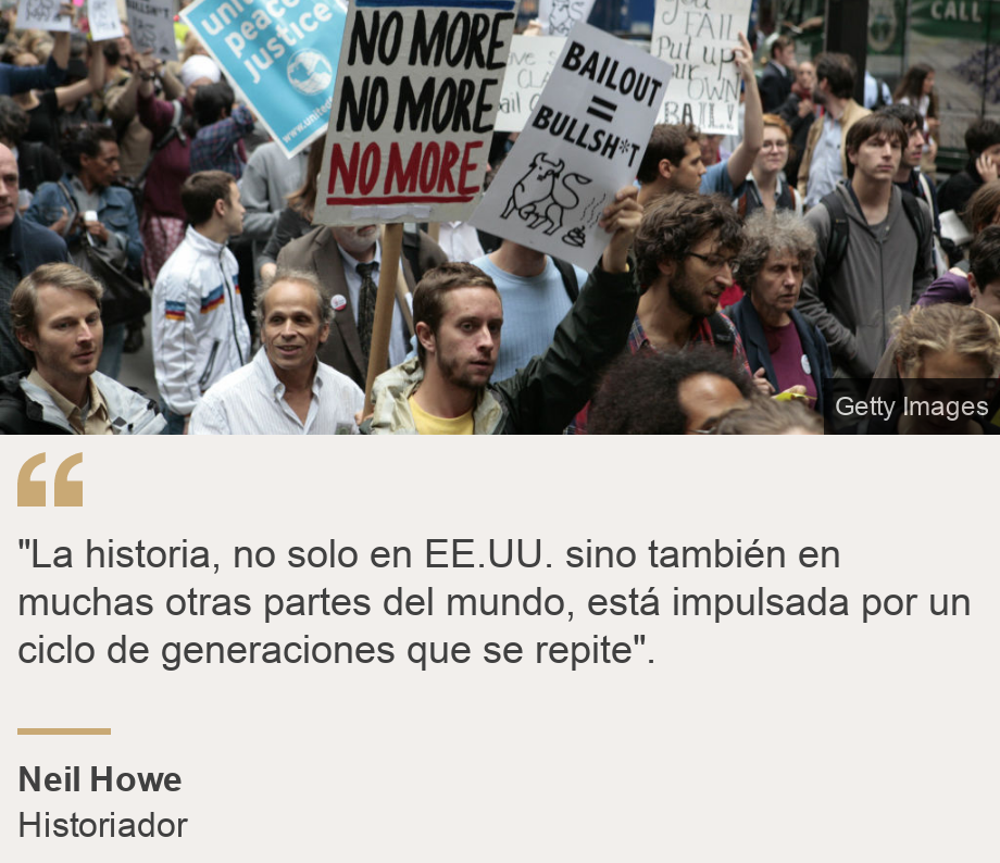 ""La historia, no solo en EE.UU. sino también en muchas otras partes del mundo, está impulsada por un ciclo de generaciones que se repite".", Source: Neil Howe, Source description: Historiador, Image: Protesta durante a crisis financiera de 2008.