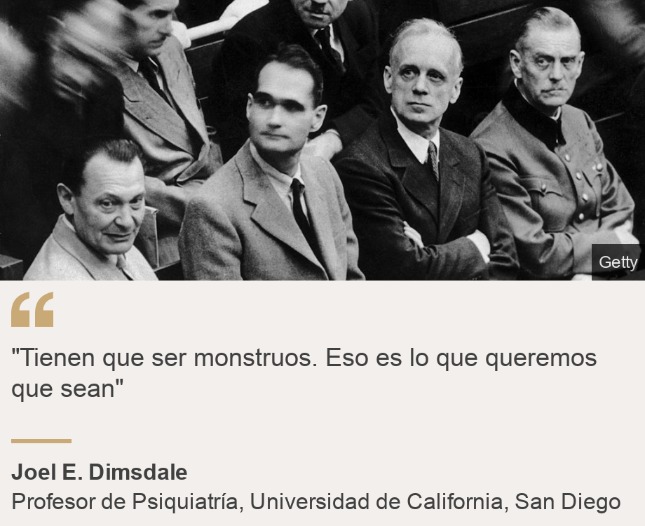 ""Tienen que ser monstruos. Eso es lo que queremos que sean"", Source: Joel E. Dimsdale, Source description: Profesor de Psiquiatría, Universidad de California, San Diego, Image: Hermann Göring y Rudol Hess durante el juicio de Núremberg