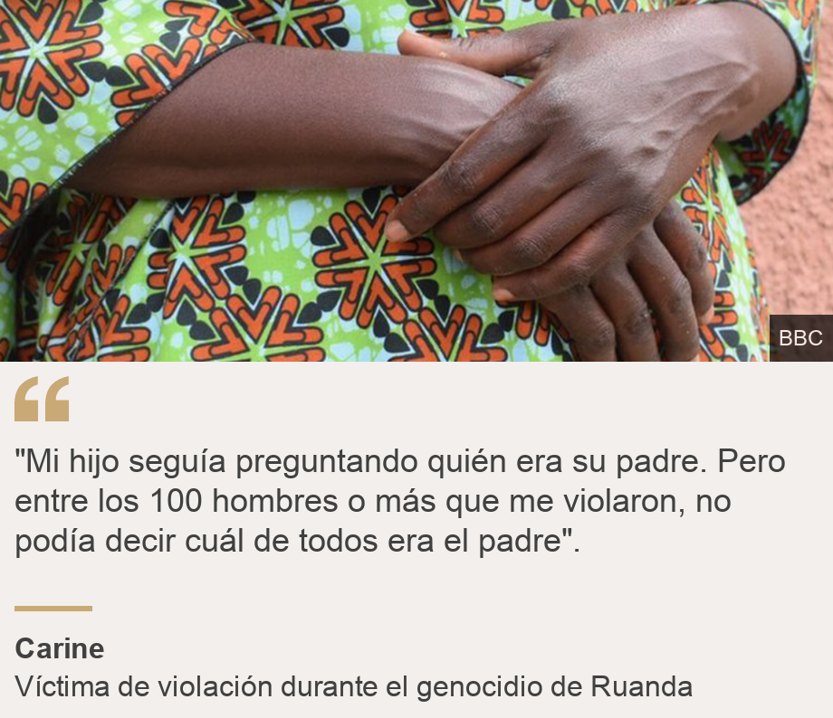 ""Mi hijo seguía preguntando quién era su padre. Pero entre los 100 hombres o más que me violaron, no podía decir cuál de todos era el padre".", Source: Carine, Source description: Víctima de violación durante el genocidio de Ruanda, Image: Hand of Carine (not her real name) in Rwanda