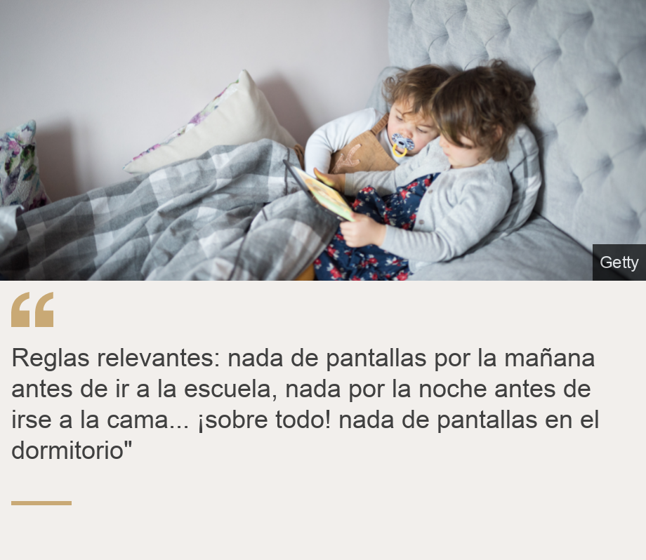 "Reglas relevantes: nada de pantallas por la mañana antes de ir a la escuela, nada por la noche antes de irse a la cama... ¡sobre todo! nada de pantallas en el dormitorio"", Source: , Source description: , Image: