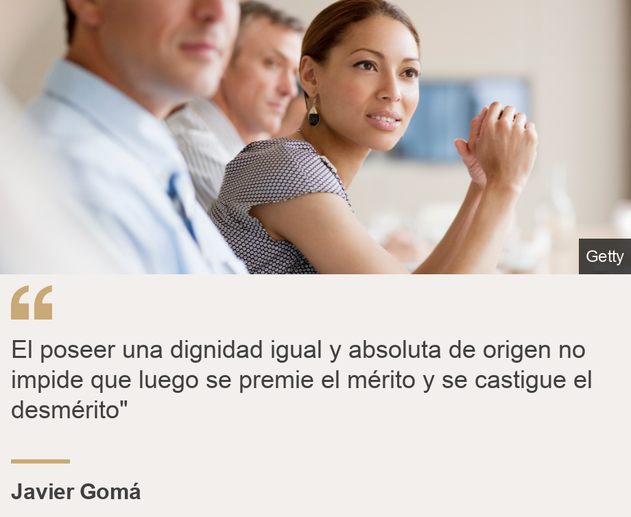 "El poseer una dignidad igual y absoluta de origen no impide que luego se premie el mérito y se castigue el desmérito"", Source: Javier Gomá, Source description: , Image: 