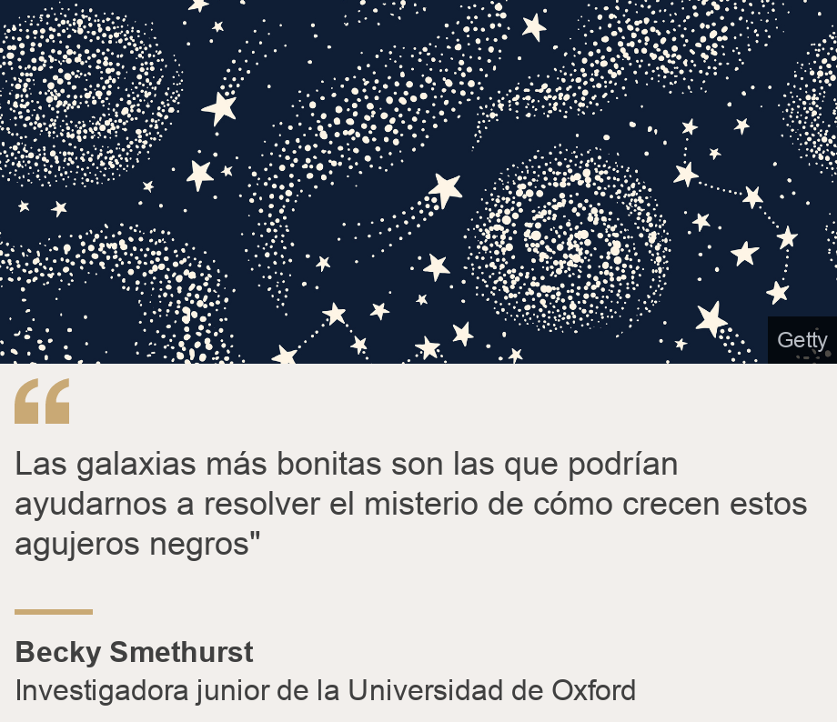 "Las galaxias más bonitas son las que podrían ayudarnos a resolver el misterio de cómo crecen estos agujeros negros"", Source: Becky Smethurst, Source description: Investigadora junior de la Universidad de Oxford, Image: 