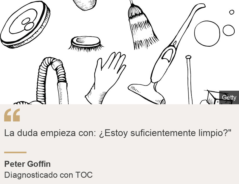 "La duda empieza con: ¿Estoy suficientemente limpio?"", Source: Peter Goffin, Source description: Diagnosticado con TOC, Image: 