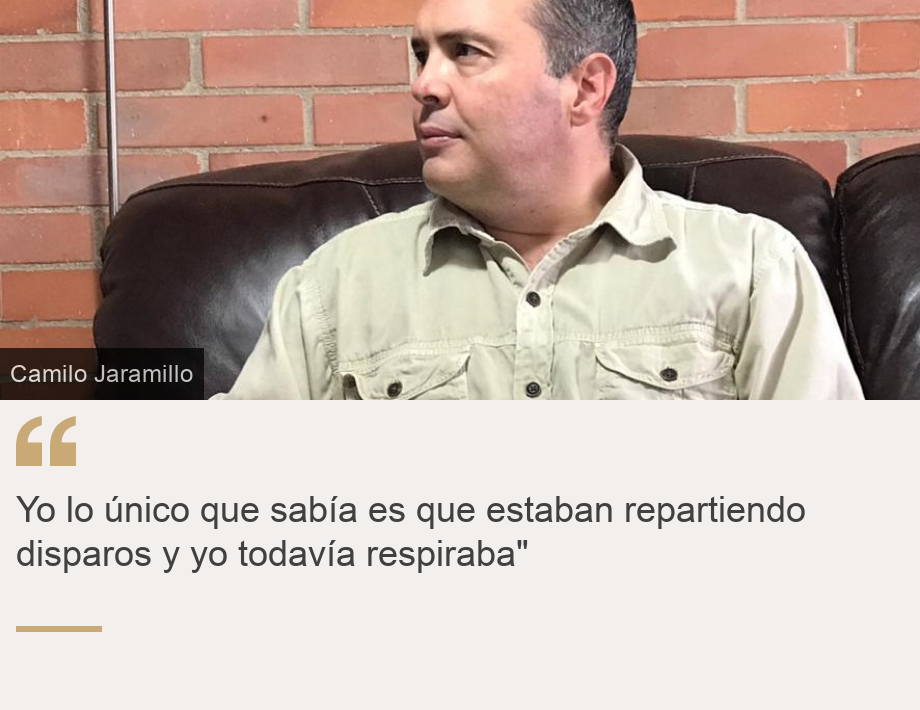 "Yo lo único que sabía es que estaban repartiendo disparos y yo todavía respiraba"", Source: , Source description: , Image: 