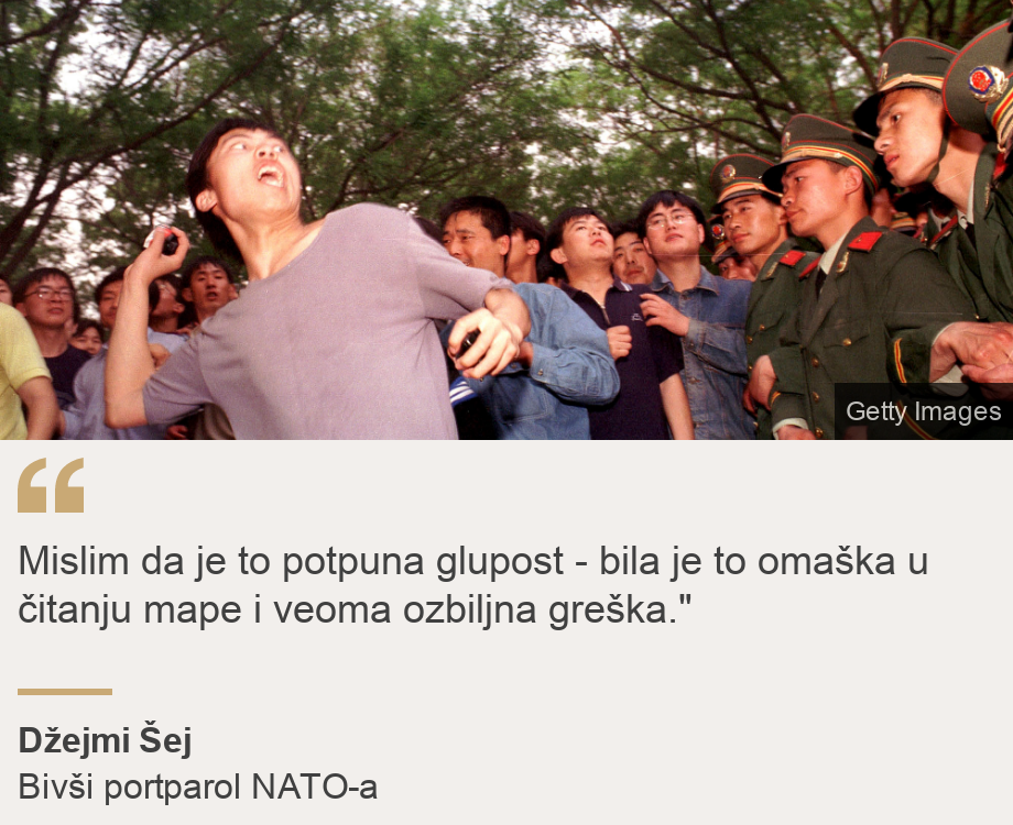 "Mislim da je to potpuna glupost - bila je to omaška u čitanju mape i veoma ozbiljna greška."", Source: Džejmi Šej, Source description: Bivši portparol NATO-a, Image: A university student throws a rock during a protest at the U.S. Embassy in Beijing May 9, 1999