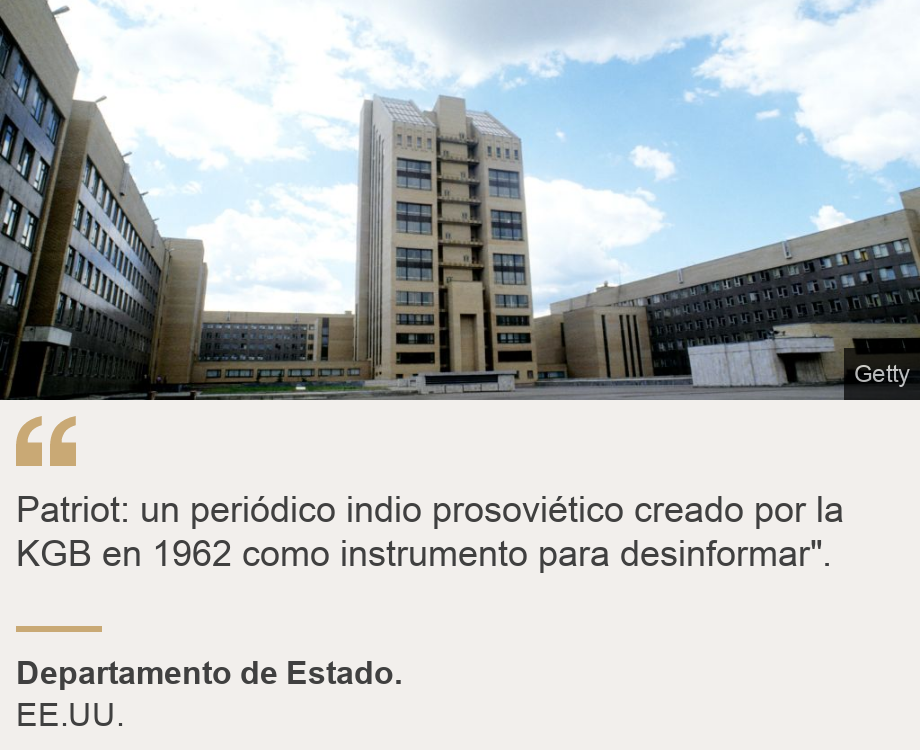 "Patriot: un periódico indio prosoviético creado por la KGB en 1962 como instrumento para desinformar".", Source: Departamento de Estado., Source description: EE.UU., Image: 