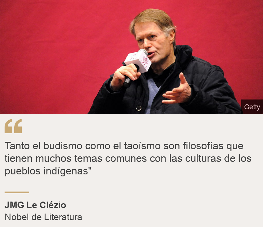 "Tanto el budismo como el taoísmo son filosofías que tienen muchos temas comunes con las culturas de los pueblos indígenas"", Source: JMG Le Clézio, Source description: Nobel de Literatura, Image: JMG Le Clézio