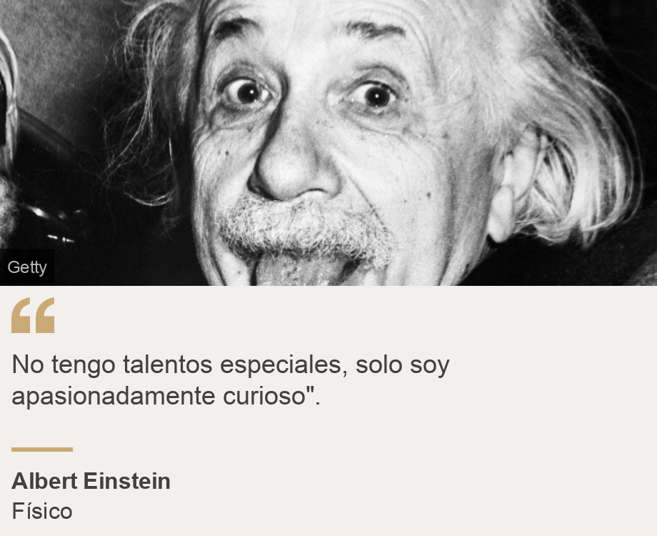"No tengo talentos especiales, solo soy apasionadamente curioso".", Source: Albert Einstein, Source description: Físico, Image: Albert Einstein