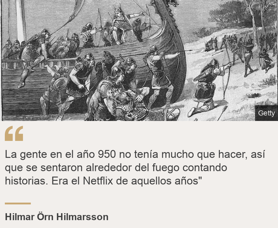 "La gente en el año 950 no tenía mucho que hacer, así que se sentaron alrededor del fuego contando historias. Era el Netflix de aquellos años"", Source: Hilmar Örn Hilmarsson , Source description: , Image: 