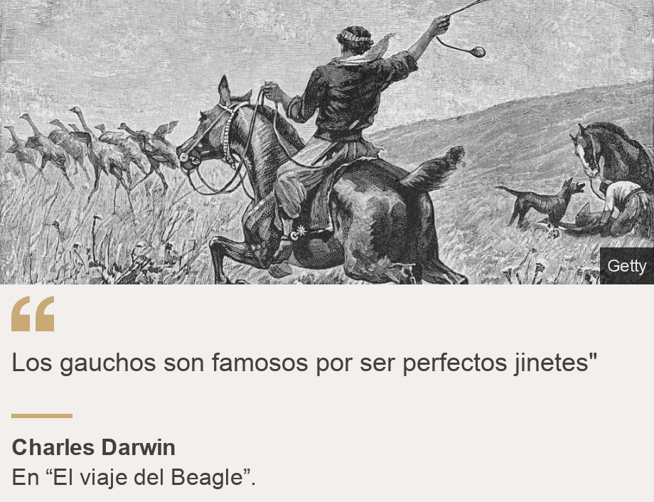 "Los gauchos son famosos por ser perfectos jinetes"", Source: Charles Darwin, Source description: En “El viaje del Beagle”., Image: 