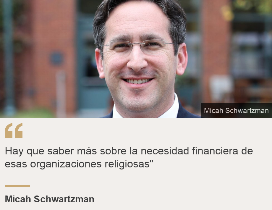 "Hay que saber más sobre la necesidad financiera de esas organizaciones religiosas"", Source: Micah Schwartzman, Source description: , Image: 