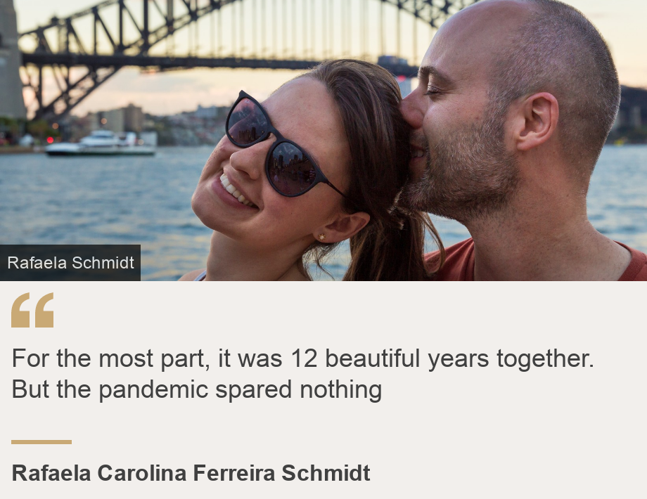 "For the most part, it was 12 beautiful years together. But the pandemic spared nothing", Source: Rafaela Carolina Ferreira Schmidt, Source description: , Image: Rafaela Carolina Ferreira Schmidt and her husband