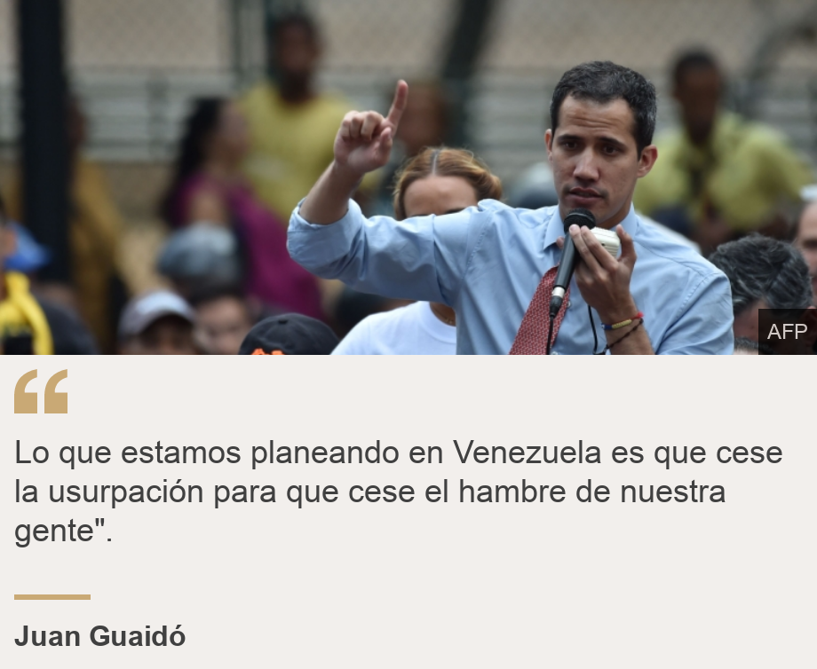 "Lo que estamos planeando en Venezuela es que cese la usurpación para que cese el hambre de nuestra gente".", Source: Juan Guaidó, Source description: , Image: 