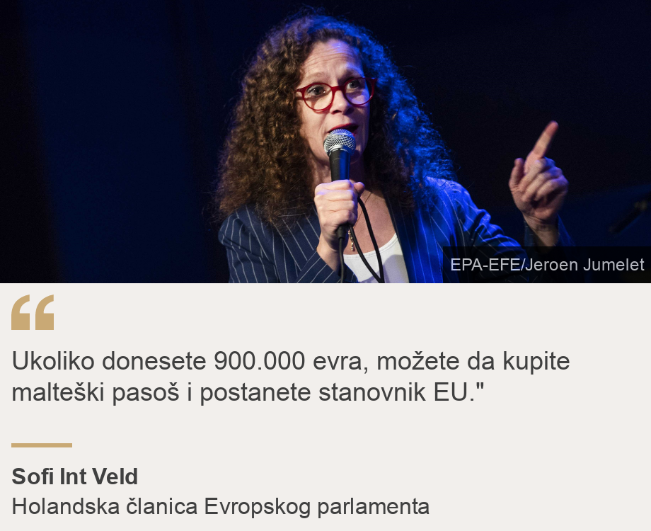 "Ukoliko donesete 900.000 evra, možete da kupite malteški pasoš i postanete stanovnik EU."", Source: Sofi Int Veld, Source description: Holandska članica Evropskog parlamenta, Image: Dutch MEP Sophie in't Veld