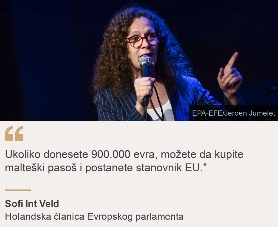 "Ukoliko donesete 900.000 evra, možete da kupite malteki paso i postanete stanovnik EU."", Source: Sofi Int Veld, Source description: Holandska članica Evropskog parlamenta, Image: Dutch MEP Sophie in't Veld