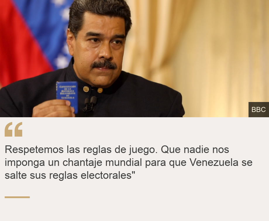 "Respetemos las reglas de juego. Que nadie nos imponga un chantaje mundial para que Venezuela se salte sus reglas electorales"", Source: , Source description: , Image: 