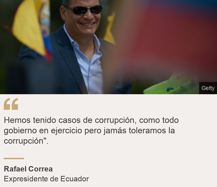 "Hemos tenido casos de corrupción, como todo gobierno en ejercicio pero jamás toleramos la corrupción".", Source: Rafael Correa, Source description: Expresidente de Ecuador, Image: 