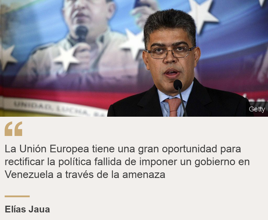 "La Unión Europea tiene una gran oportunidad para rectificar la política fallida de imponer un gobierno en Venezuela a través de la amenaza", Source: Elías Jaua, Source description: , Image: 