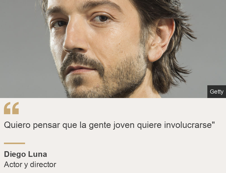 "Quiero pensar que la gente joven quiere involucrarse"", Source: Diego Luna, Source description: Actor y director, Image: 