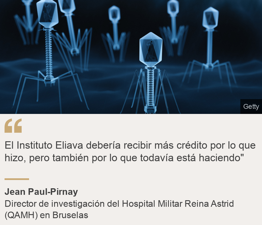 "El Instituto Eliava debería recibir más crédito por lo que hizo, pero también por lo que todavía está haciendo"", Source: Jean Paul-Pirnay, Source description: Director de investigación del Hospital Militar Reina Astrid (QAMH) en Bruselas, Image: 