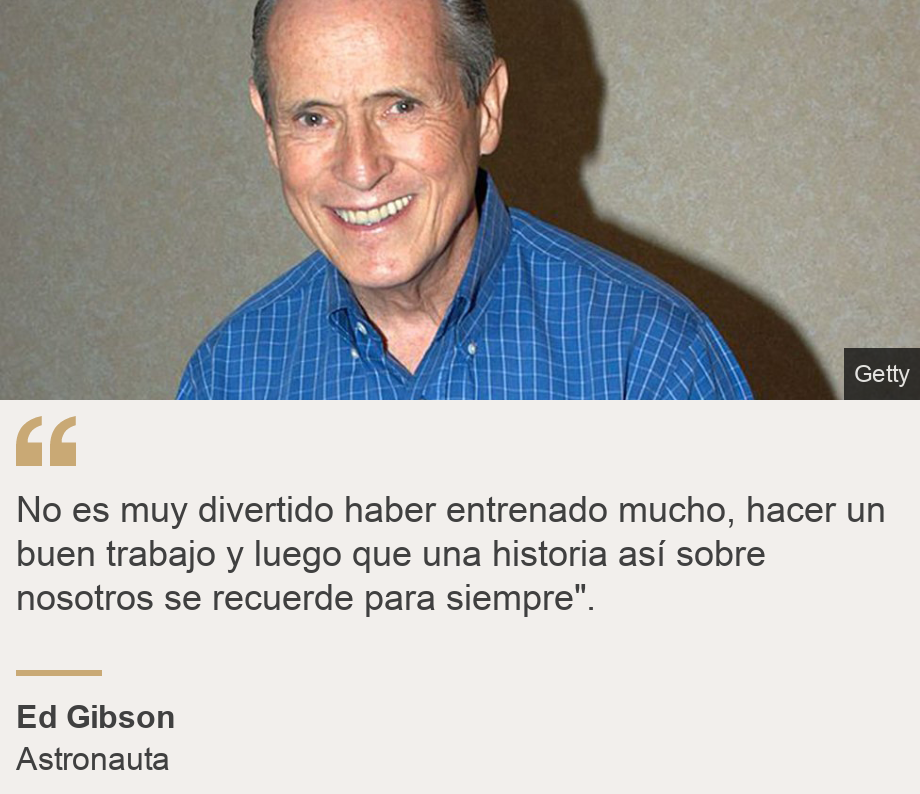 "No es muy divertido haber entrenado mucho, hacer un buen trabajo y luego que una historia así sobre nosotros se recuerde para siempre".", Source: Ed Gibson, Source description: Astronauta, Image: Ed Gibson, astronauta del Skylab 4