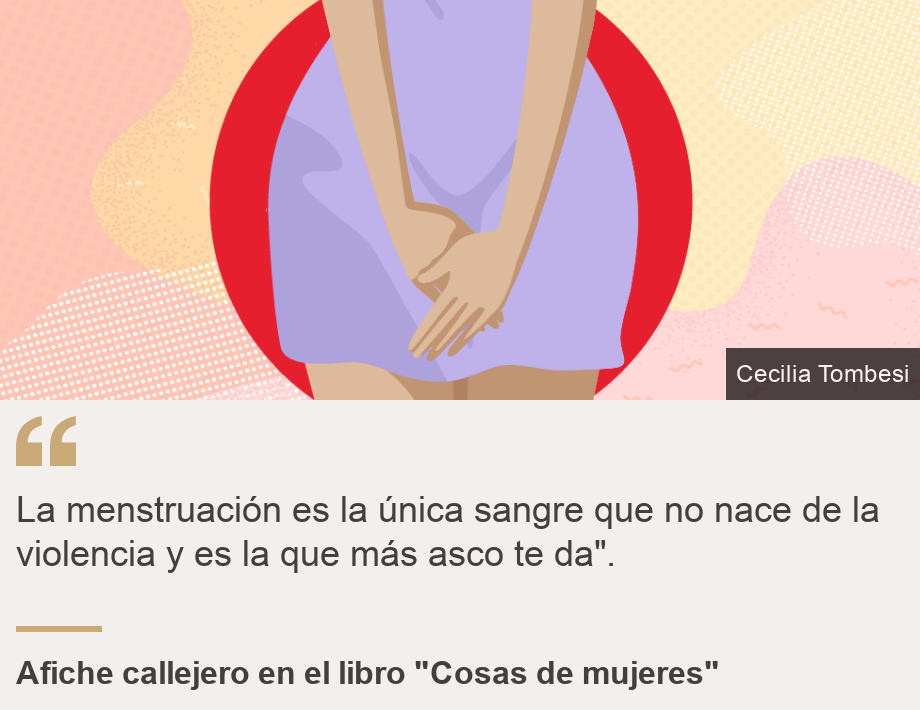 "La menstruación es la única sangre que no nace de la violencia y es la que más asco te da".", Source: Afiche callejero en el libro "Cosas de mujeres", Source description: , Image: Una mujer se cubre con las manos su vagina