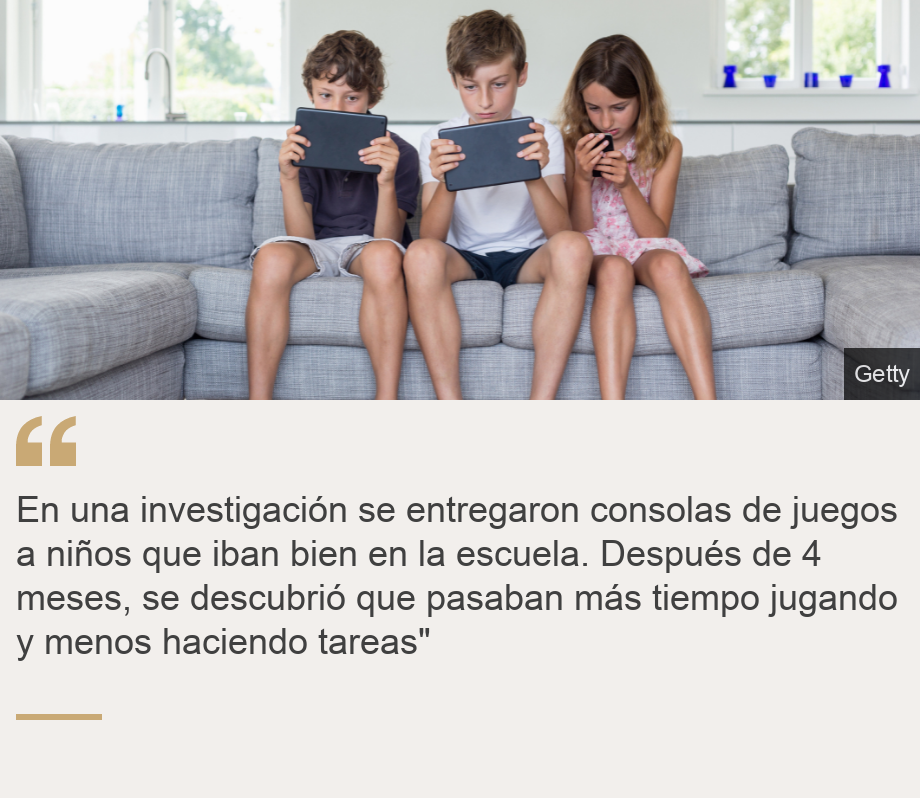 "En una  investigación se entregaron consolas de juegos a niños que iban bien en la escuela. Después de 4 meses, se descubrió que pasaban más tiempo jugando y menos haciendo tareas"", Source: , Source description: , Image: