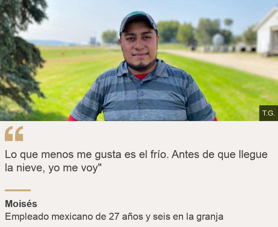 "Lo que menos me gusta es el frío. Antes de que llegue la nieve, yo me voy"", Source: Moisés, Source description: Empleado mexicano de 27 años y seis en la granja, Image: Moisés