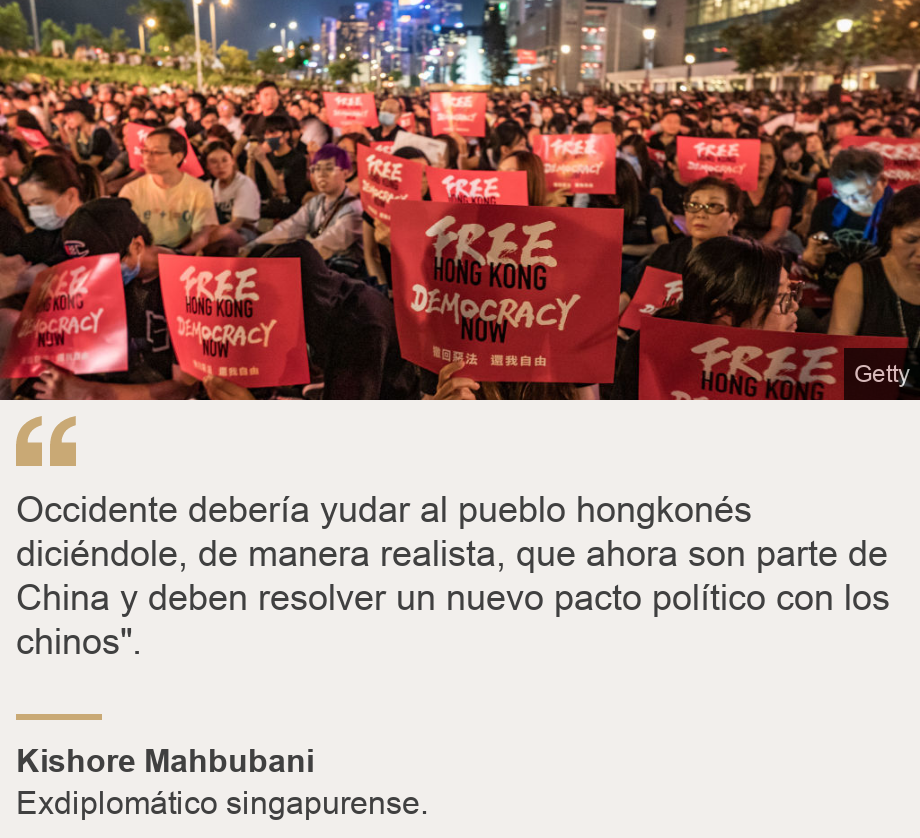 "Occidente debería yudar al pueblo hongkonés diciéndole, de manera realista, que ahora son parte de China y deben resolver un nuevo pacto político con los chinos".", Source: Kishore Mahbubani, Source description: Exdiplomático singapurense., Image: Protesta Hong Kong