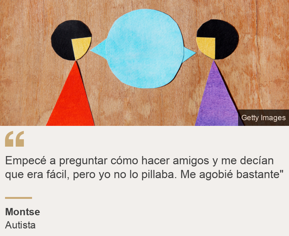 "Empecé a preguntar cómo hacer amigos y me decían que era fácil, pero yo no lo pillaba. Me agobié bastante"", Source: Montse, Source description: Autista, Image: Unos recortes de papel representan a dos mujeres hablando.