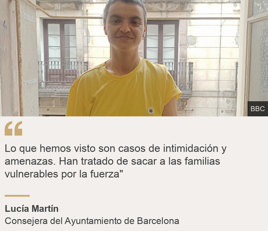 "Lo que hemos visto son casos de intimidación y amenazas. Han tratado de sacar a las familias vulnerables por la fuerza"", Source: Lucía Martín, Source description: Consejera del Ayuntamiento de Barcelona, Image: 