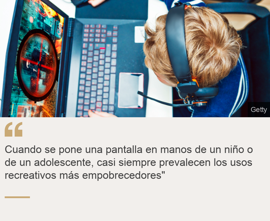 "Cuando se pone una pantalla en manos de un niño o de un adolescente, casi siempre prevalecen los usos recreativos más empobrecedores"", Source: , Source description: , Image: 