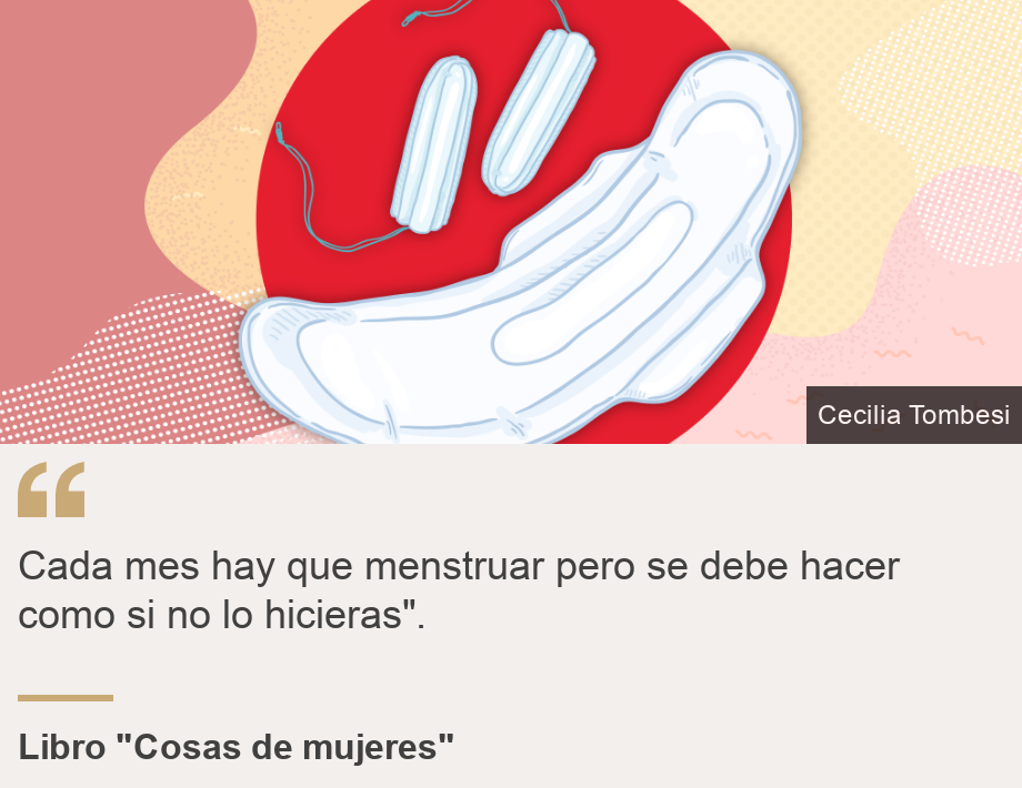 "Cada mes hay que menstruar pero se debe hacer como si no lo hicieras".", Source: Libro "Cosas de mujeres", Source description: , Image: Una mujer se cubre con las manos su vagina