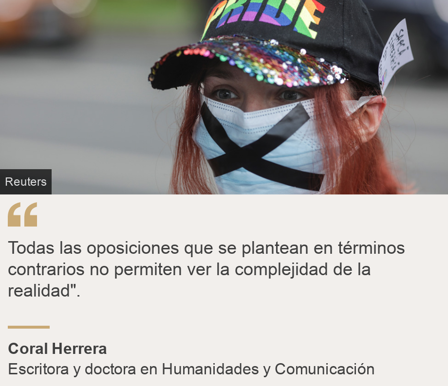 "Todas las oposiciones que se plantean en términos contrarios no permiten ver la complejidad de la realidad".", Source: Coral Herrera, Source description: Escritora y doctora en Humanidades y Comunicación, Image: 