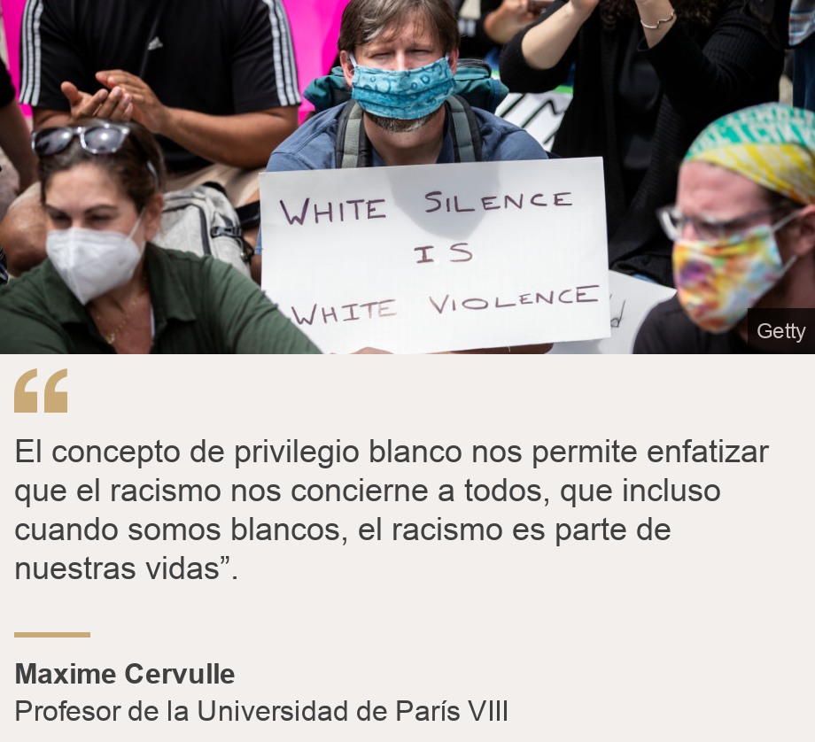 "El concepto de privilegio blanco nos permite enfatizar que el racismo nos concierne a todos, que incluso cuando somos blancos, el racismo es parte de nuestras vidas”.", Source: Maxime Cervulle, Source description: Profesor de la Universidad de París VIII, Image: Gente blanca en marcha BLM. 