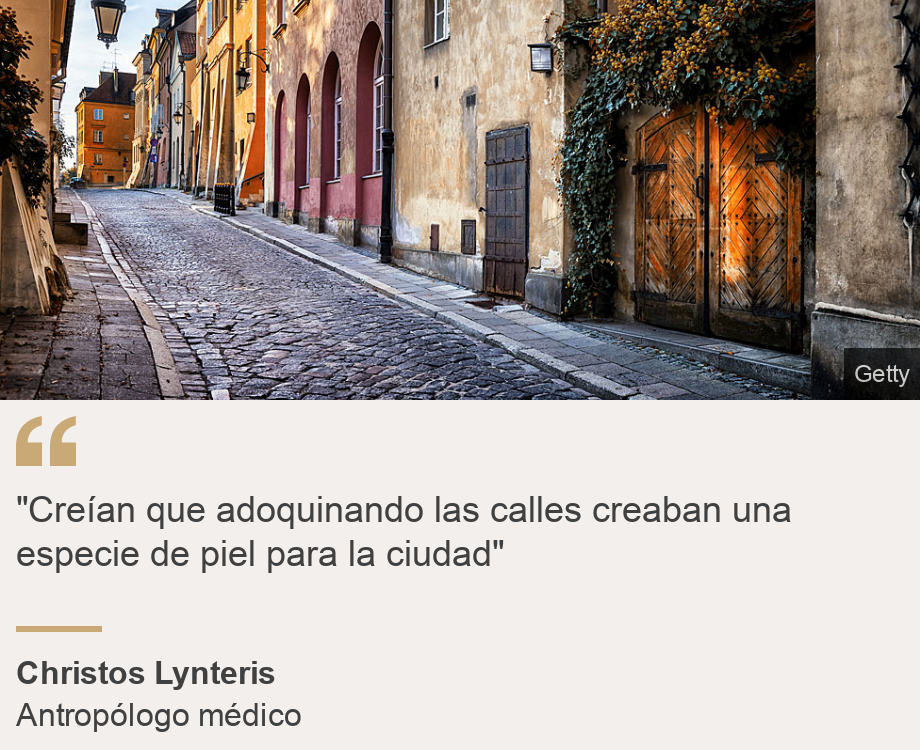 ""Creían que adoquinando las calles creaban una especie de piel para la ciudad"", Source: Christos Lynteris, Source description: Antropólogo médico, Image: 