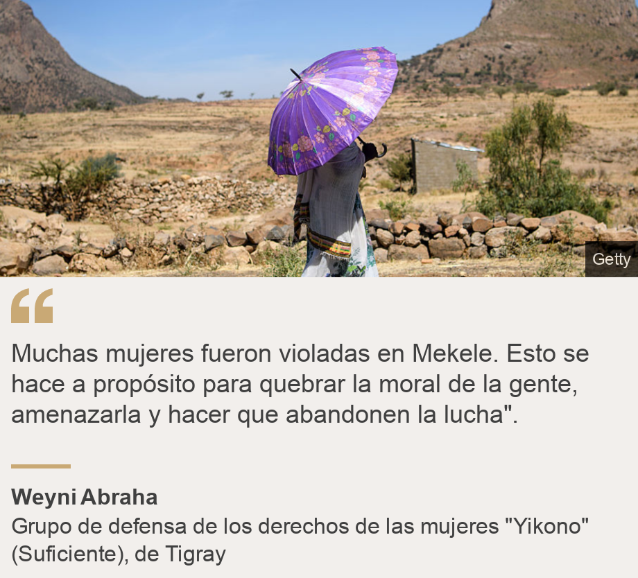 &quot;Muchas mujeres fueron violadas en Mekele. Esto se hace a propósito para quebrar la moral de la gente, amenazarla y hacer que abandonen la lucha&quot;. &quot;, Source: Weyni Abraha, Source description: Grupo de defensa de los derechos de las mujeres &quot;Yikono&quot; (Suficiente), de Tigray, Image: A woman walking with an umbrella along a road in Tigray, Ethiopia